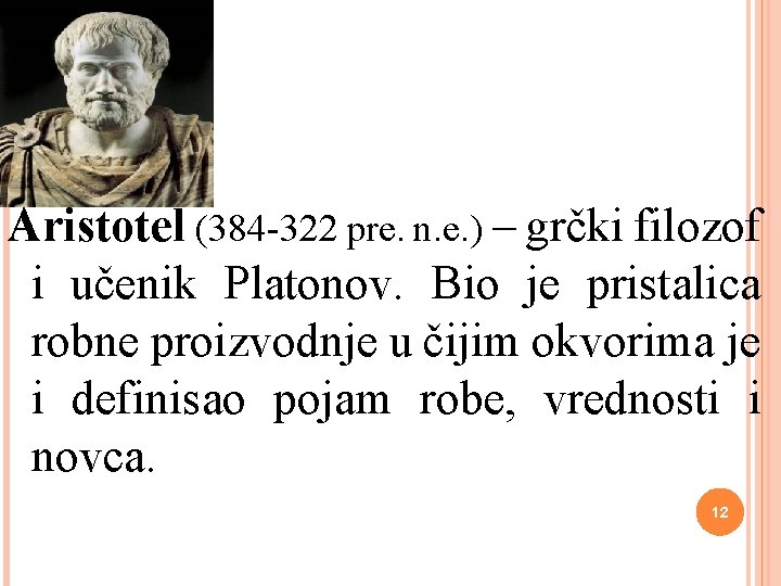 Aristotel (384 -322 pre. n. e. ) – grčki filozof i učenik Platonov. Bio