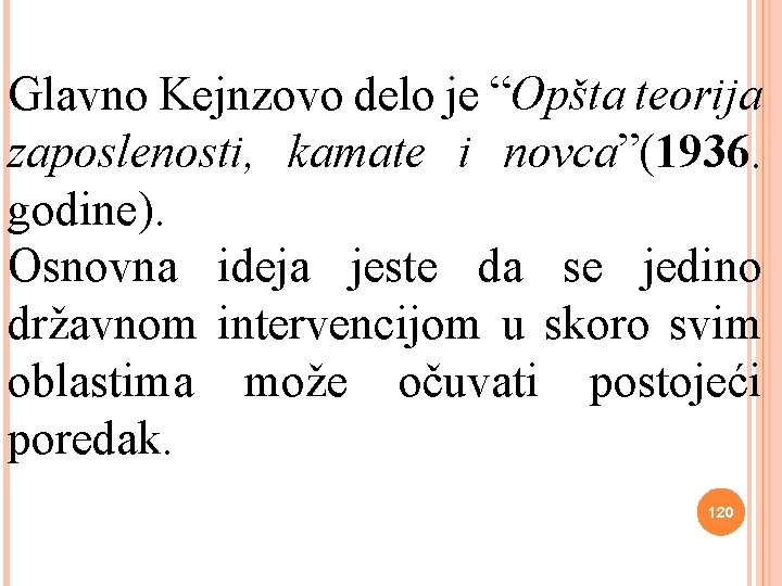 Glavno Kejnzovo delo je “Opšta teorija zaposlenosti, kamate i novca”(1936. godine). Osnovna ideja jeste