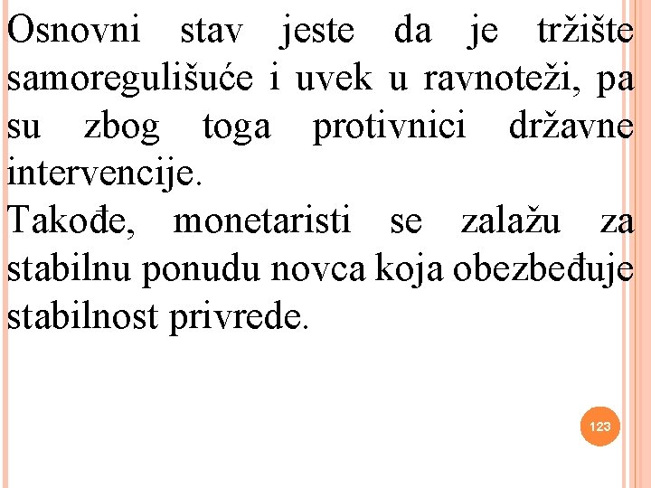 Osnovni stav jeste da je tržište samoregulišuće i uvek u ravnoteži, pa su zbog