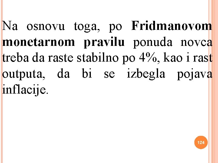 Na osnovu toga, po Fridmanovom monetarnom pravilu ponuda novca treba da raste stabilno po