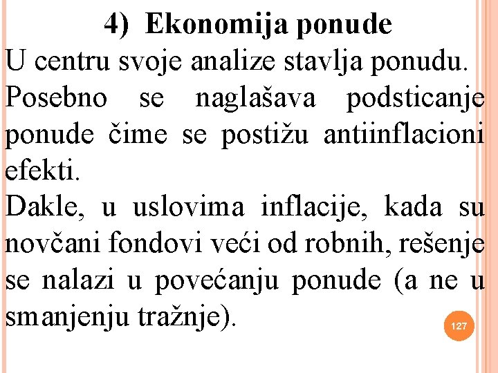  4) Ekonomija ponude U centru svoje analize stavlja ponudu. Posebno se naglašava podsticanje