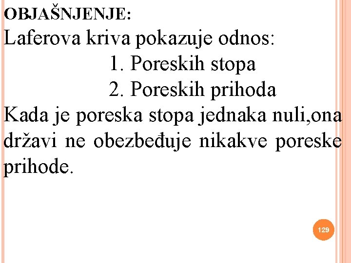OBJAŠNJENJE: Laferova kriva pokazuje odnos: 1. Poreskih stopa 2. Poreskih prihoda Kada je poreska