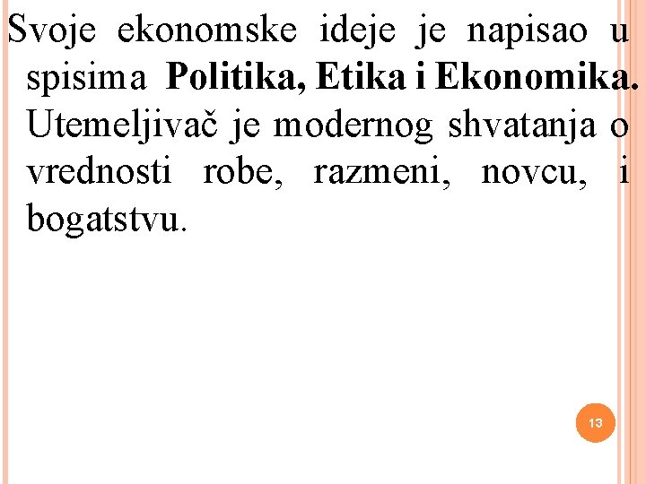 Svoje ekonomske ideje je napisao u spisima Politika, Etika i Ekonomika. Utemeljivač je modernog