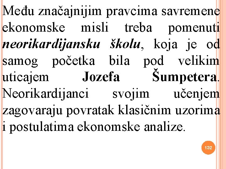 Među značajnijim pravcima savremene ekonomske misli treba pomenuti neorikardijansku školu, koja je od samog