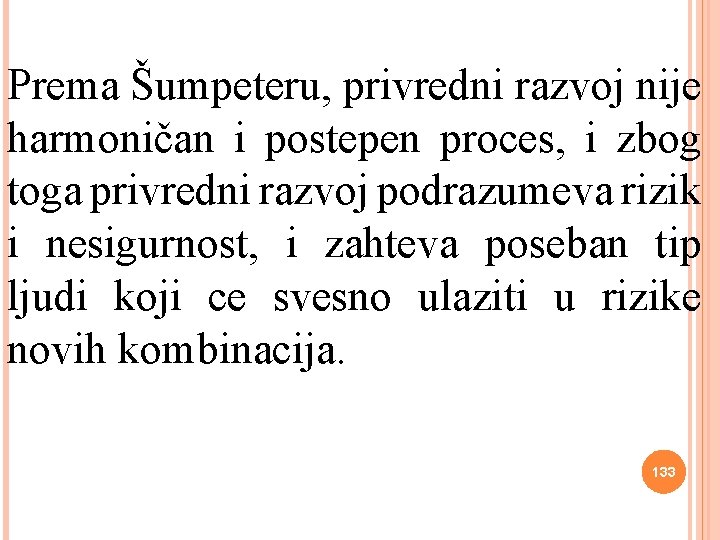 Prema Šumpeteru, privredni razvoj nije harmoničan i postepen proces, i zbog toga privredni razvoj