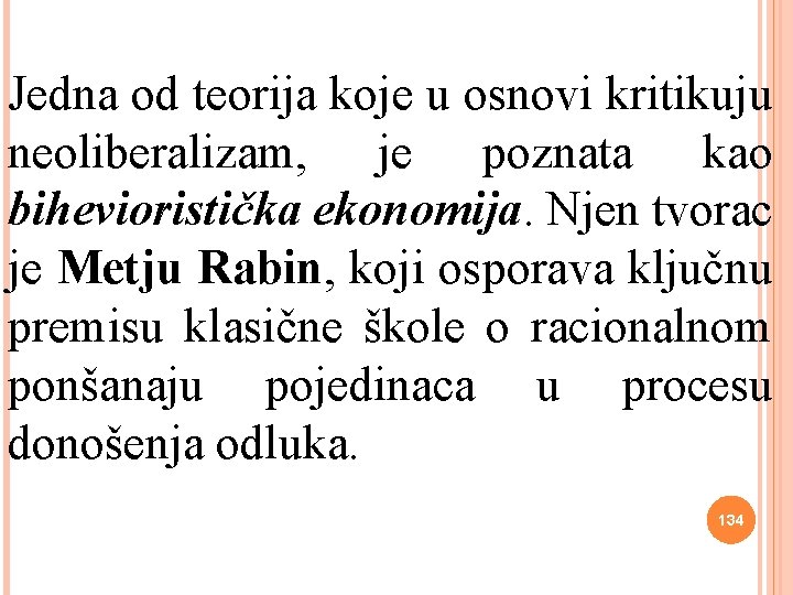 Jedna od teorija koje u osnovi kritikuju neoliberalizam, je poznata kao bihevioristička ekonomija. Njen