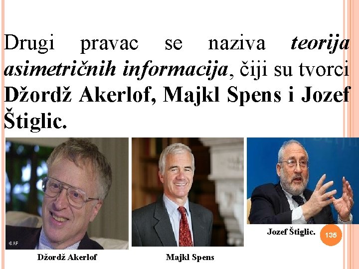 Drugi pravac se naziva teorija asimetričnih informacija, čiji su tvorci Džordž Akerlof, Majkl Spens