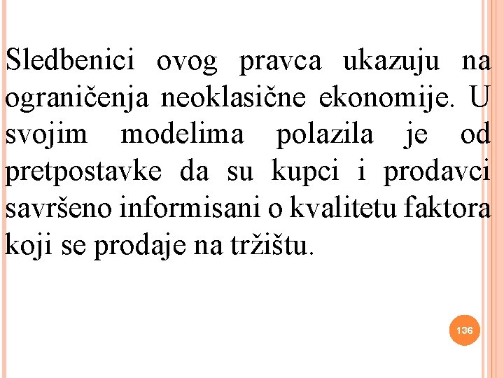 Sledbenici ovog pravca ukazuju na ograničenja neoklasične ekonomije. U svojim modelima polazila je od