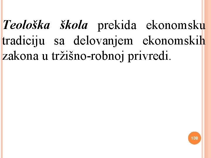 Teološka škola prekida ekonomsku tradiciju sa delovanjem ekonomskih zakona u tržišno-robnoj privredi. 138 