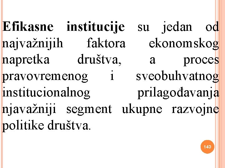 Efikasne institucije su jedan od najvažnijih faktora ekonomskog napretka društva, a proces pravovremenog i