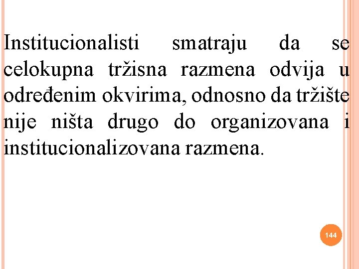 Institucionalisti smatraju da se celokupna tržisna razmena odvija u određenim okvirima, odnosno da tržište