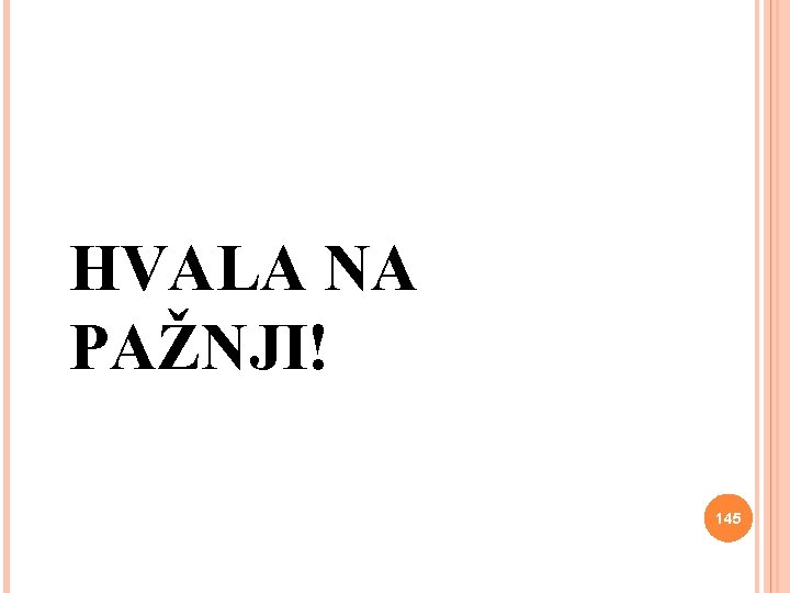 HVALA NA PAŽNJI! 145 