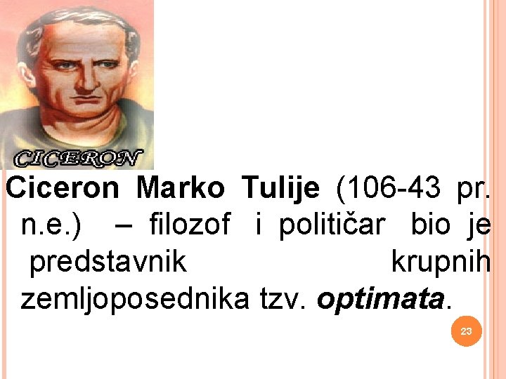 Ciceron Marko Tulije (106 -43 pr. n. e. ) – filozof i političar bio