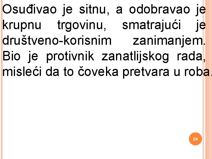 Osuđivao je sitnu, a odobravao je krupnu trgovinu, smatrajući je društveno-korisnim zanimanjem. Bio je