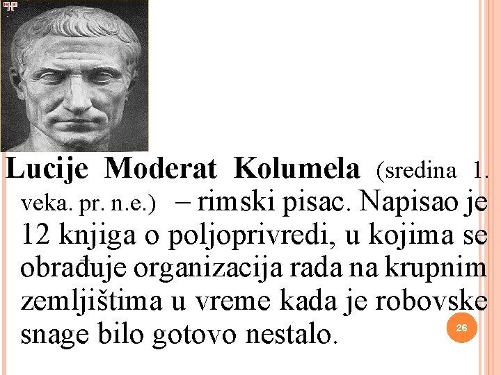 Lucije Moderat Kolumela (sredina 1. veka. pr. n. e. ) – rimski pisac. Napisao
