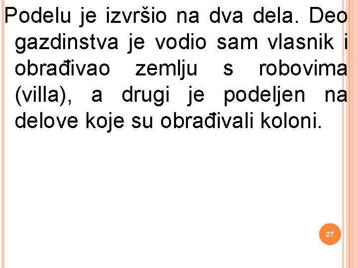 Podelu je izvršio na dva dela. Deo gazdinstva je vodio sam vlasnik i obrađivao