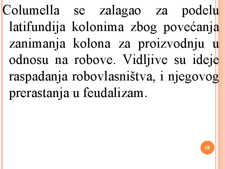 Columella se zalagao za podelu latifundija kolonima zbog povećanja zanimanja kolona za proizvodnju u