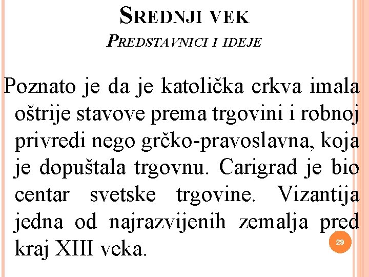 SREDNJI VEK PREDSTAVNICI I IDEJE Poznato je da je katolička crkva imala oštrije stavove