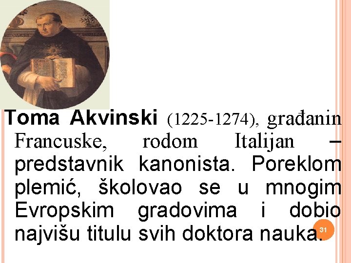 Toma Akvinski (1225 -1274), građanin Francuske, rodom Italijan – predstavnik kanonista. Poreklom plemić, školovao