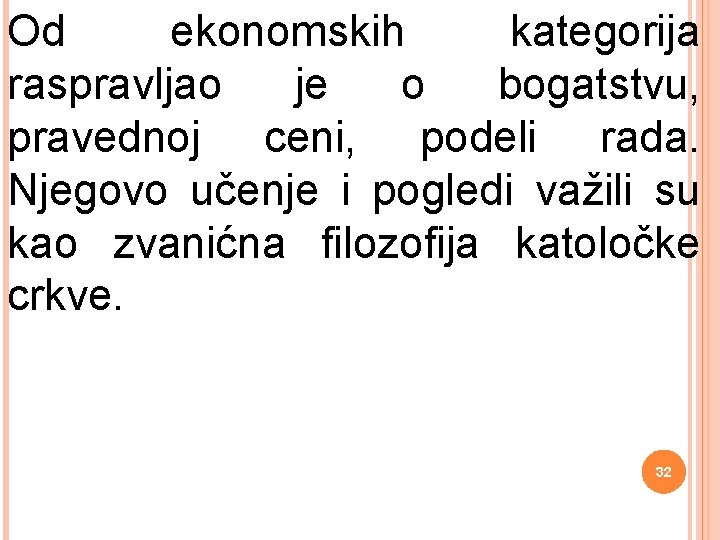 Od ekonomskih kategorija raspravljao je o bogatstvu, pravednoj ceni, podeli rada. Njegovo učenje i