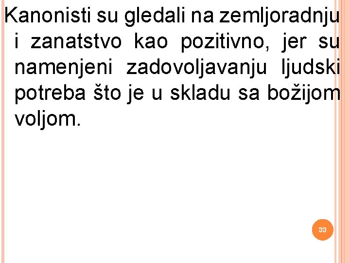 Kanonisti su gledali na zemljoradnju i zanatstvo kao pozitivno, jer su namenjeni zadovoljavanju ljudski