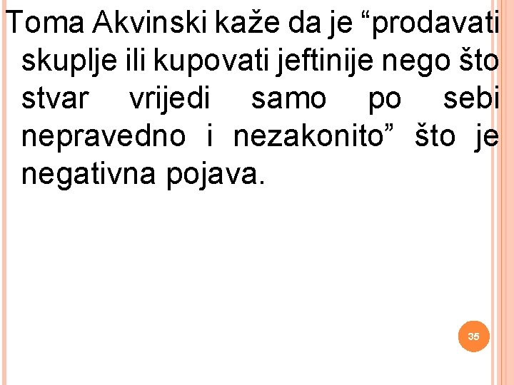 Toma Akvinski kaže da je “prodavati skuplje ili kupovati jeftinije nego što stvar vrijedi