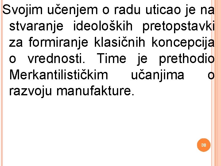 Svojim učenjem o radu uticao je na stvaranje ideoloških pretopstavki za formiranje klasičnih koncepcija