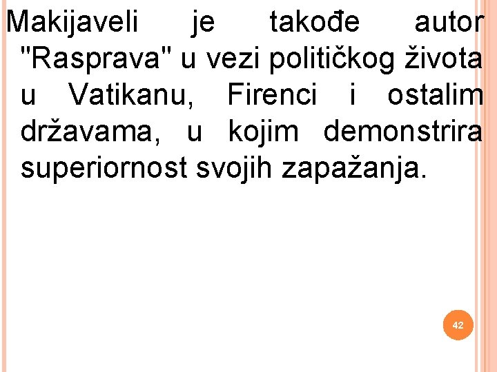 Makijaveli je takođe autor "Rasprava" u vezi političkog života u Vatikanu, Firenci i ostalim