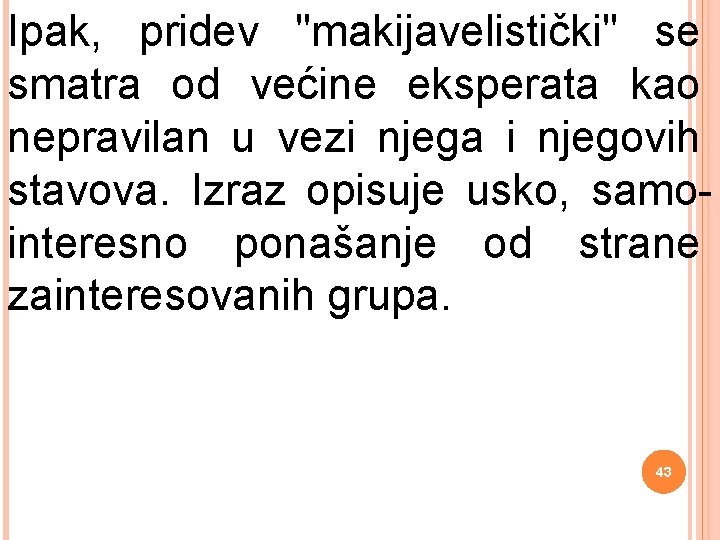 Ipak, pridev "makijavelistički" se smatra od većine eksperata kao nepravilan u vezi njega i