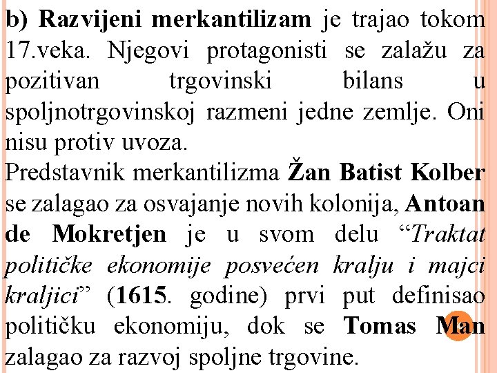 b) Razvijeni merkantilizam je trajao tokom 17. veka. Njegovi protagonisti se zalažu za pozitivan