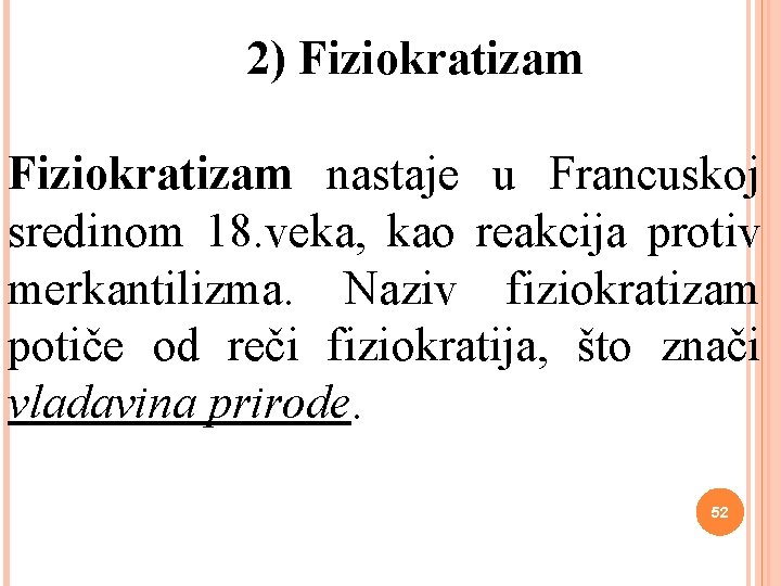  2) Fiziokratizam nastaje u Francuskoj sredinom 18. veka, kao reakcija protiv merkantilizma. Naziv