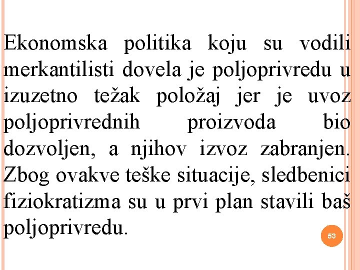 Ekonomska politika koju su vodili merkantilisti dovela je poljoprivredu u izuzetno težak položaj jer