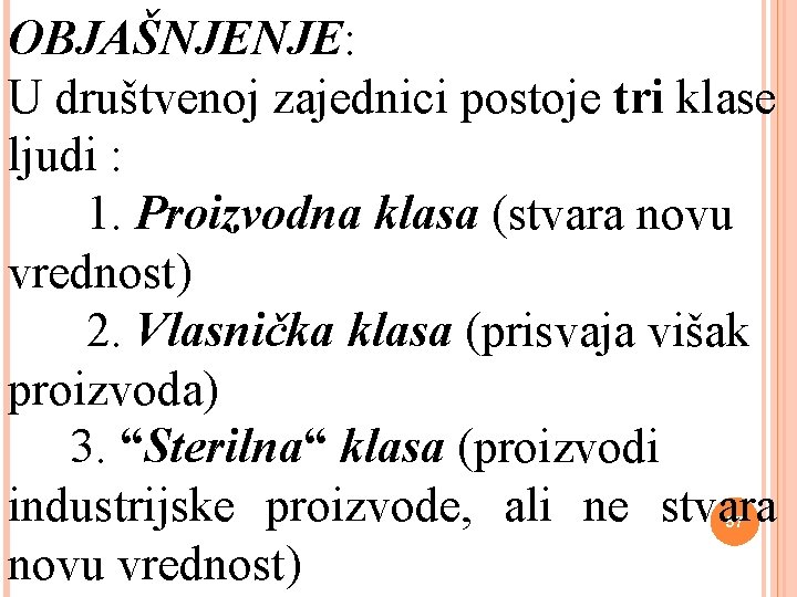 OBJAŠNJENJE: U društvenoj zajednici postoje tri klase ljudi : 1. Proizvodna klasa (stvara novu