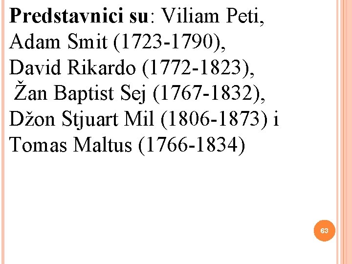 Predstavnici su: Viliam Peti, Adam Smit (1723 -1790), David Rikardo (1772 -1823), Žan Baptist