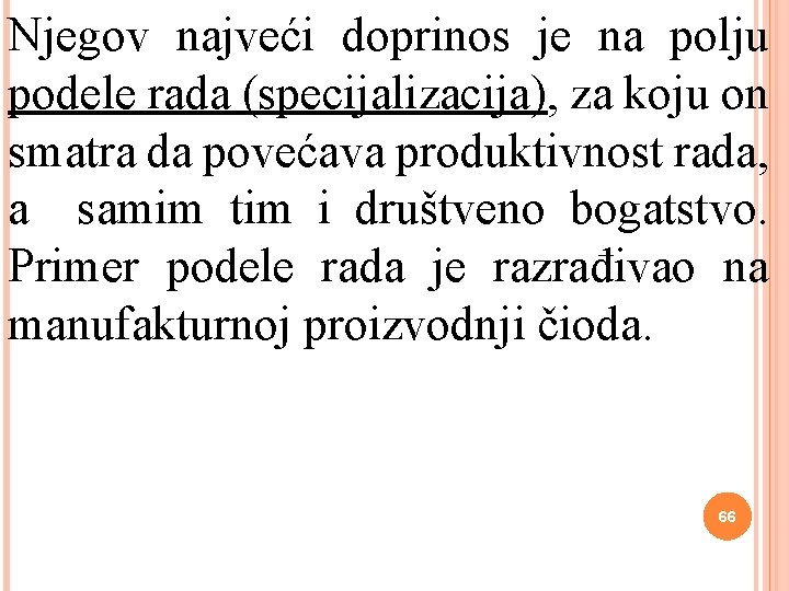 Njegov najveći doprinos je na polju podele rada (specijalizacija), za koju on smatra da