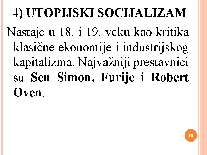 4) UTOPIJSKI SOCIJALIZAM Nastaje u 18. i 19. veku kao kritika klasične ekonomije i