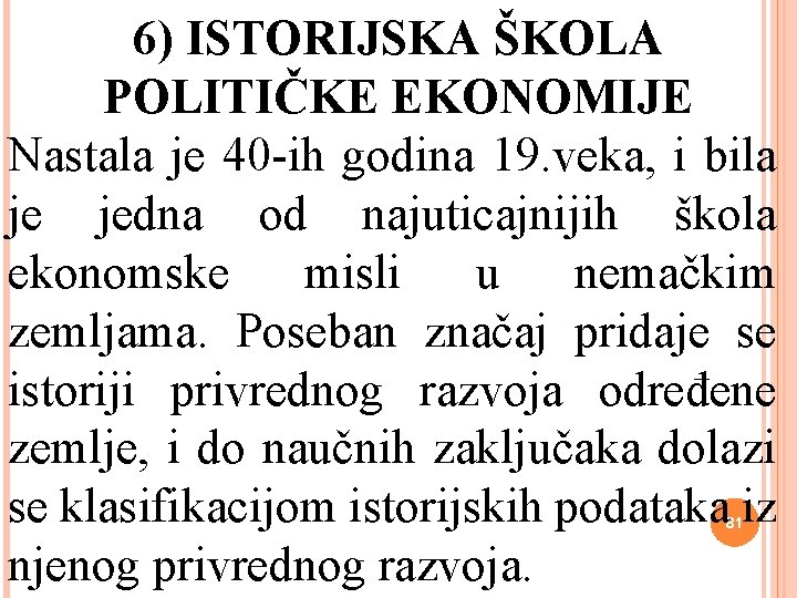 6) ISTORIJSKA ŠKOLA POLITIČKE EKONOMIJE Nastala je 40 -ih godina 19. veka, i bila