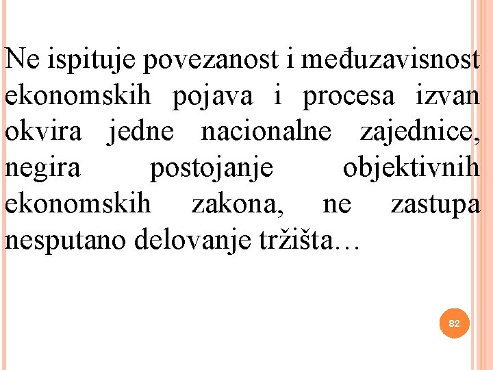 Ne ispituje povezanost i međuzavisnost ekonomskih pojava i procesa izvan okvira jedne nacionalne zajednice,