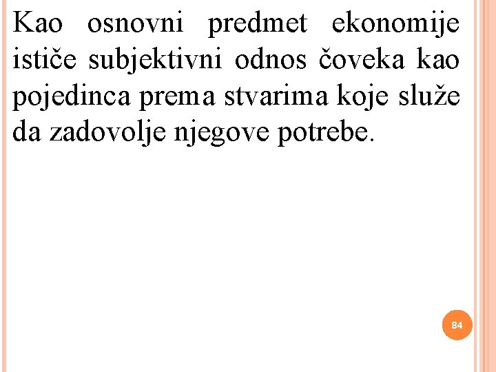 Kao osnovni predmet ekonomije ističe subjektivni odnos čoveka kao pojedinca prema stvarima koje služe