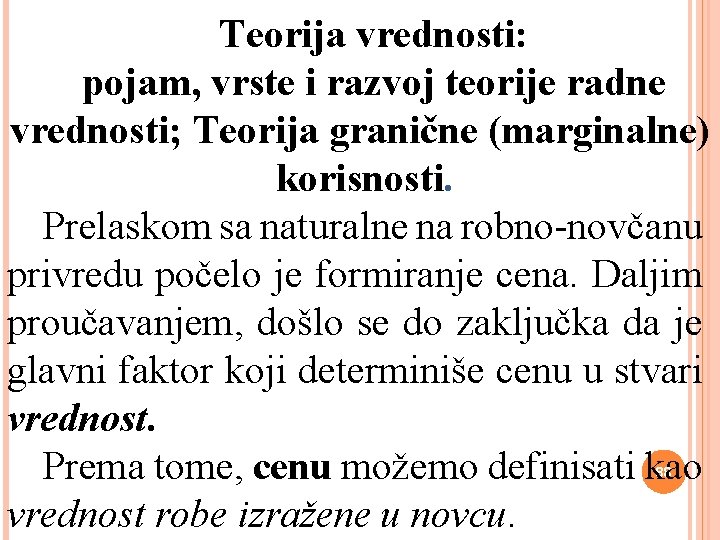 Teorija vrednosti: pojam, vrste i razvoj teorije radne vrednosti; Teorija granične (marginalne) korisnosti. Prelaskom