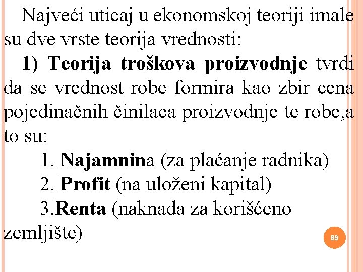 Najveći uticaj u ekonomskoj teoriji imale su dve vrste teorija vrednosti: 1) Teorija troškova