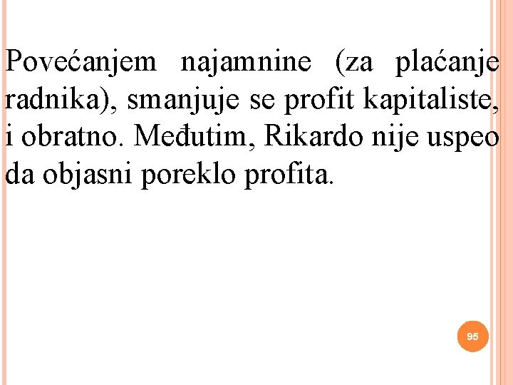 Povećanjem najamnine (za plaćanje radnika), smanjuje se profit kapitaliste, i obratno. Međutim, Rikardo nije