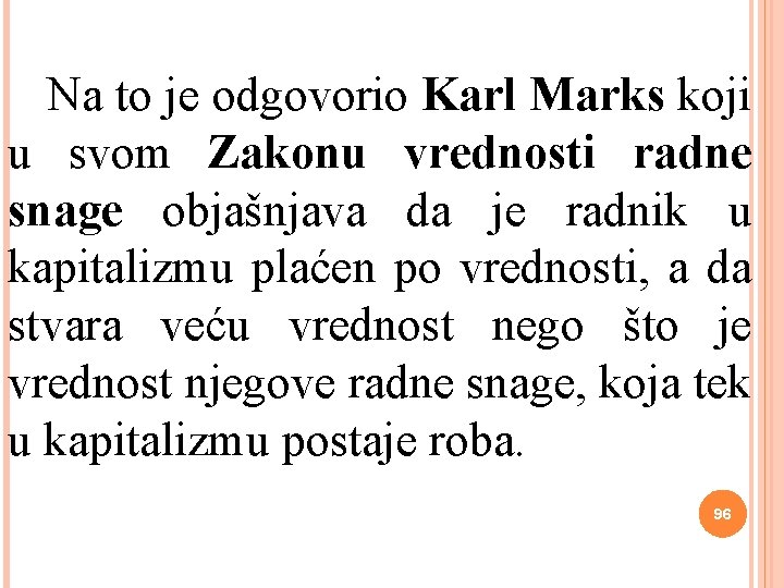 Na to je odgovorio Karl Marks koji u svom Zakonu vrednosti radne snage objašnjava