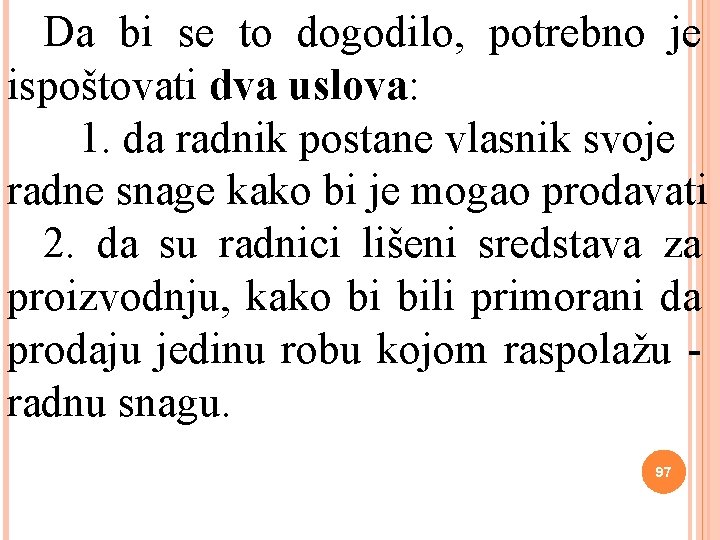 Da bi se to dogodilo, potrebno je ispoštovati dva uslova: 1. da radnik postane