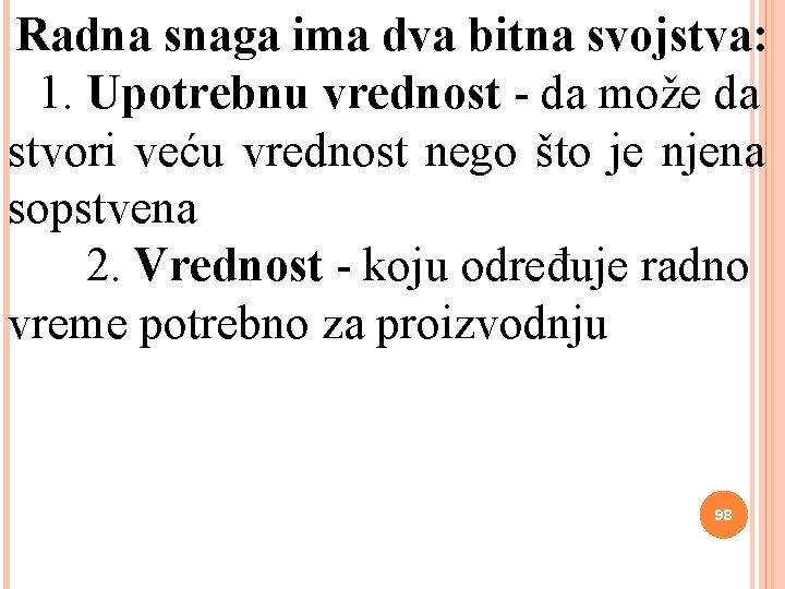 Radna snaga ima dva bitna svojstva: 1. Upotrebnu vrednost - da može da stvori