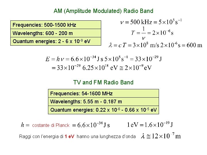 AM (Amplitude Modulated) Radio Band Frequencies: 500 -1500 k. Hz Wavelengths: 600 - 200