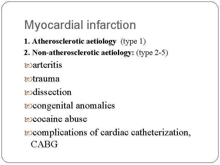 Myocardial infarction 1. Atherosclerotic aetiology (type 1) 2. Non-atherosclerotic aetiology: (type 2 -5) arteritis