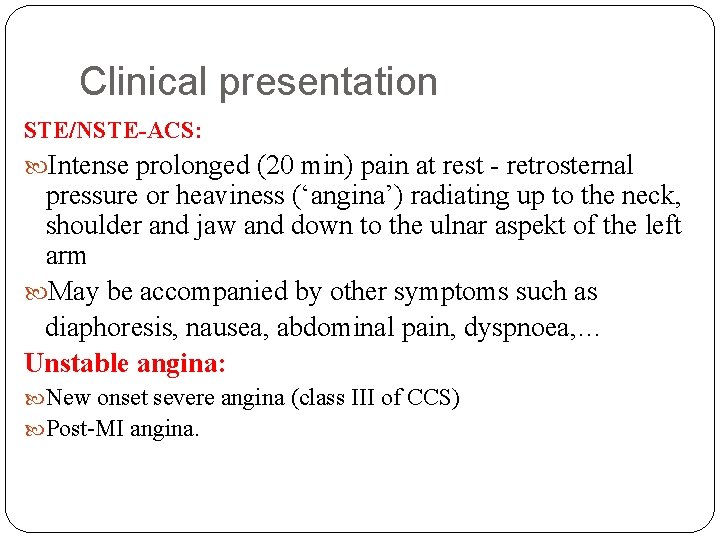 Clinical presentation STE/NSTE-ACS: Intense prolonged (20 min) pain at rest - retrosternal pressure or
