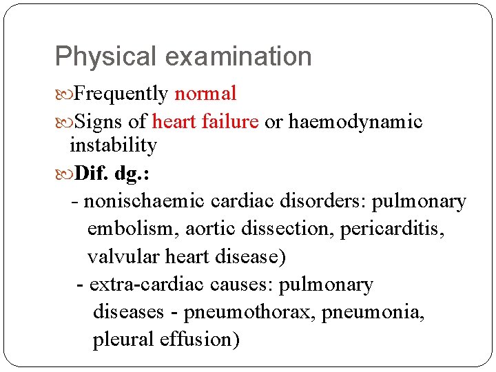 Physical examination Frequently normal Signs of heart failure or haemodynamic instability Dif. dg. :