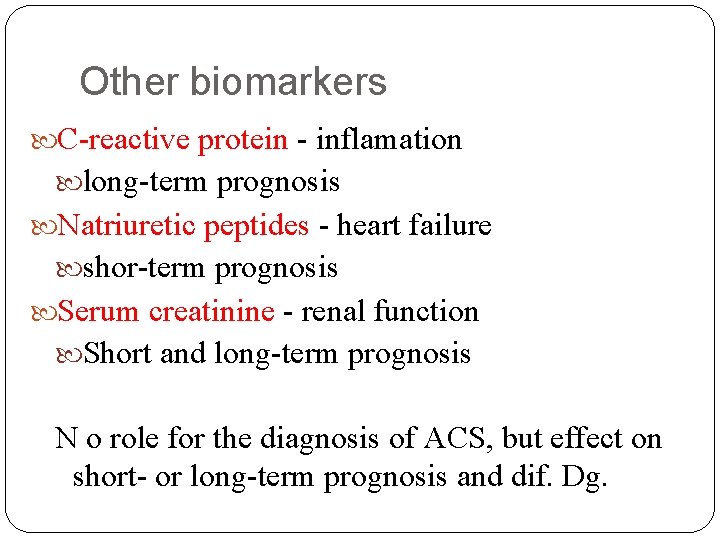 Other biomarkers C-reactive protein - inflamation long-term prognosis Natriuretic peptides - heart failure shor-term